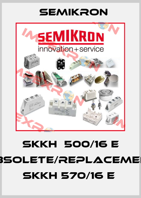 SKKH  500/16 E obsolete/replacement SKKH 570/16 E  Semikron