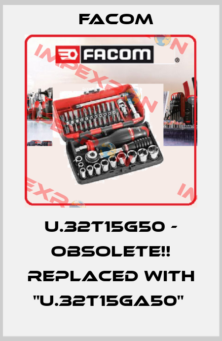 U.32T15G50 - Obsolete!! Replaced with "U.32T15GA50"  Facom