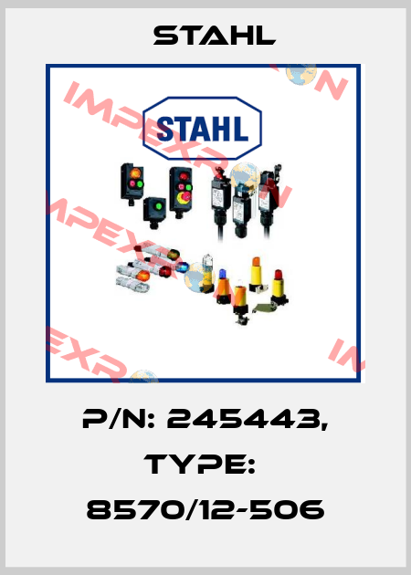 P/N: 245443, Type:  8570/12-506 Stahl