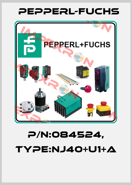 P/N:084524, Type:NJ40+U1+A  Pepperl-Fuchs