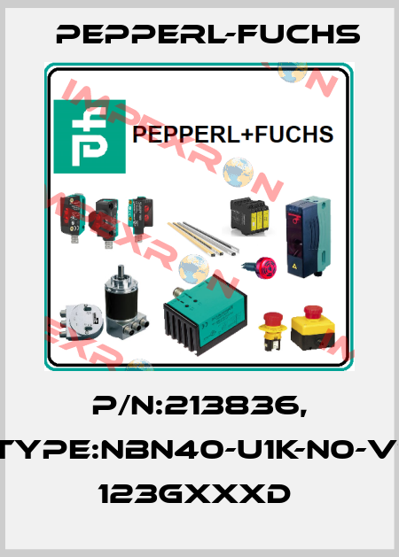 P/N:213836, Type:NBN40-U1K-N0-V1       123GxxxD  Pepperl-Fuchs