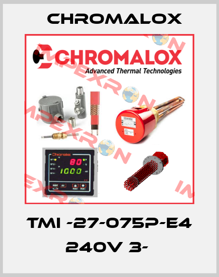 TMI -27-075P-E4 240V 3-  Chromalox
